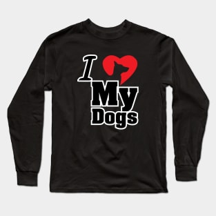 I Love My Dogs - Love Dogs - Gift For Dog Lover Long Sleeve T-Shirt